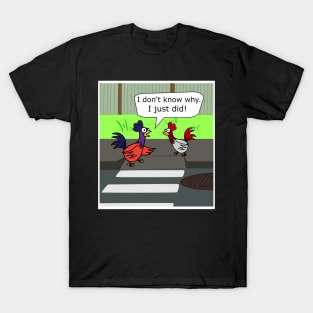 Why Did The Chicken Cross The Road? T-Shirt